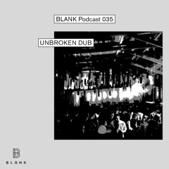 BLANK Podcast 035: Unbroken Dub (live)