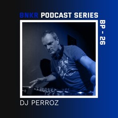 BNKR Podcast Series #26 - DJ Perroz