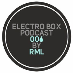 ELECTRO BOX Podcast 006 - Mixed By RML