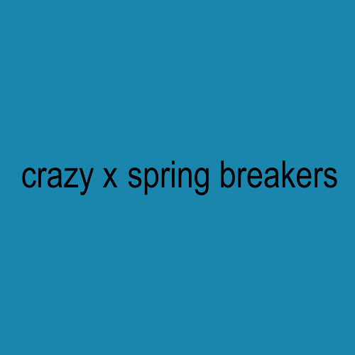 crazy x spring breakers | samuelwain