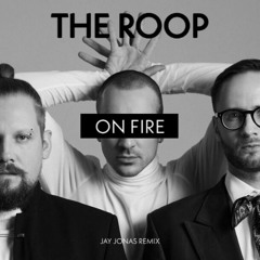 THE ROOP - On Fire (Jay Jonas Remix)