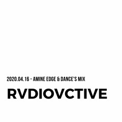 2020.04.16 - Amine Edge & DANCE Mix For Rvdiovctive