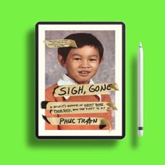 Sigh, Gone: A Misfit's Memoir of Great Books, Punk Rock, and the Fight to Fit In by Phuc Tran.