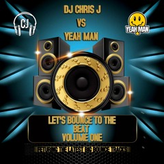 DJ Chris J VS Yeah Man - Lets Bounce To The Beat Volume One