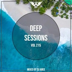 Deep Sessions - Vol 215 ★ Mixed By Abee Sash