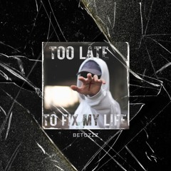 Too Late To Fix My Life