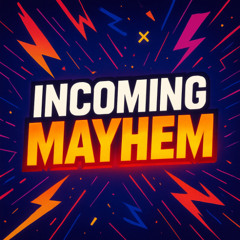 Incoming Mayhem