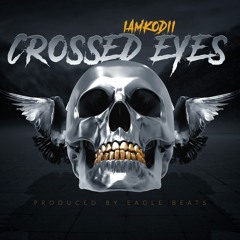 Crossed Eyes (iAmKodii) [Prod. By Eagle Beats]