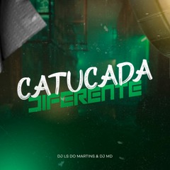 MEGA DA CATUCADA DIFERENTE - (feat. Dj Md)