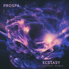 Prospa - Ecstasy (LightsOFF Remix)