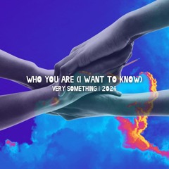 Who You Are (I Want To Know)