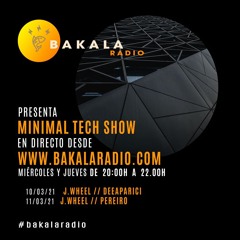 J.Wheel - Bakala Radio (MinimalTechShow) 10-3-21