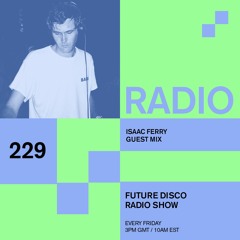 Future Disco Radio - 229 - Isaac Ferry Guest Mix