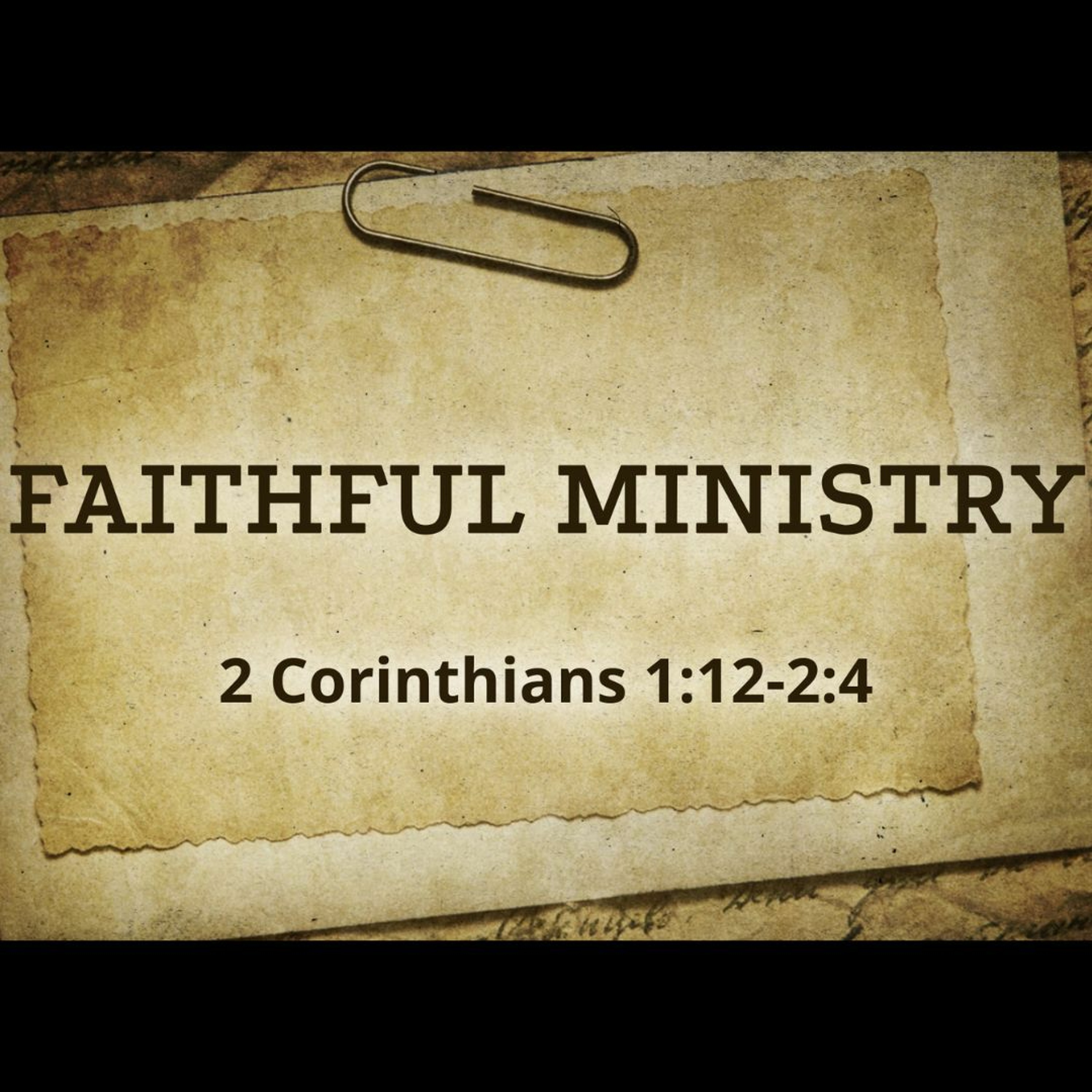 Faithful Ministry (2 Corinthians 1:12-2:4)