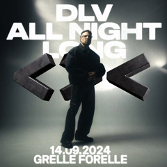 DLV (ALL NIGHT LONG) -  14.09.2024 @ Grelle Forelle