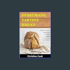 Ebook PDF  📖 Homemade Tartine Bread: Guide to Prepare Homemade Tartine Bread Read online