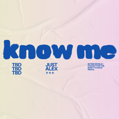 Just Alex - Know Me