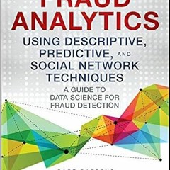 [Get] [KINDLE PDF EBOOK EPUB] Fraud Analytics Using Descriptive, Predictive, and Social Network Tech