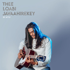 Thee Loabi Javaahirekey | Ayyu