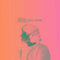 Need You Now (ft. Lxvrich)