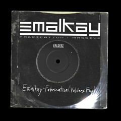 Emalkay - Fabrication (Valdeez Flip)