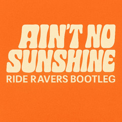 Bill Withers - Ain't No Sunshine (Ride Ravers Bootleg)