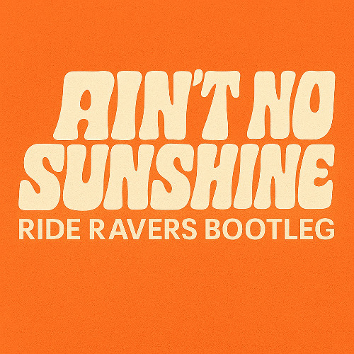 Bill Withers - Ain't No Sunshine (Ride Ravers Bootleg)