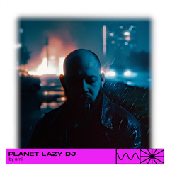 PLANET LAZY DJ 05/24 by arnii