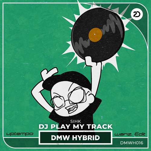sihk - dj play my track (wanz. uptempo edit)