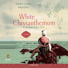 [Free] EPUB 💖 White Chrysanthemum by  Mary Lynn Bracht,Greta Jung,Penguin Audio [EBO