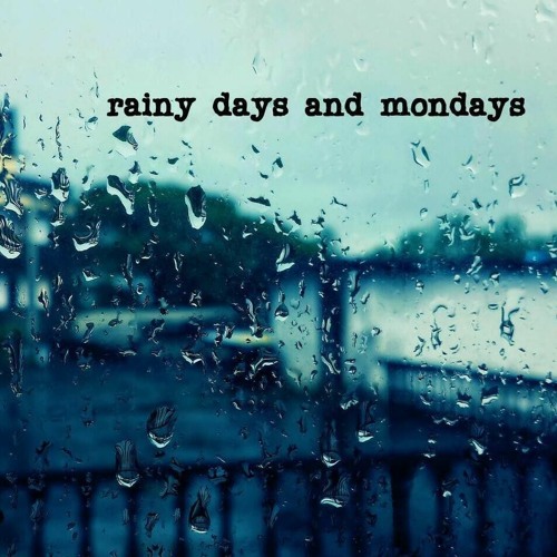 Rainy Days and Mondays