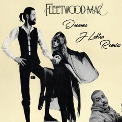 Fleetwood Mac - Dreams (J-Lektro Remix) [Free Download]