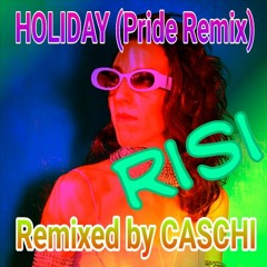 Holiday by Risi - Pride Remix from CASCHI