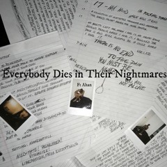 Everybody Dies In Their Nightmare (ft Ahan)