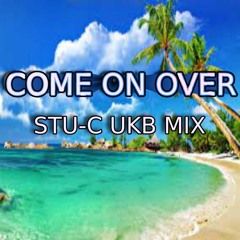 Come On Over  Stu - C UKB Mix