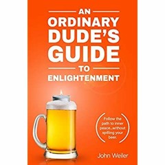 DOWNLOAD ⚡️ eBook An Ordinary Dude's Guide to Enlightenment Follow the path to inner peace...wit