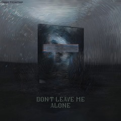 Don't Leave Me Alone