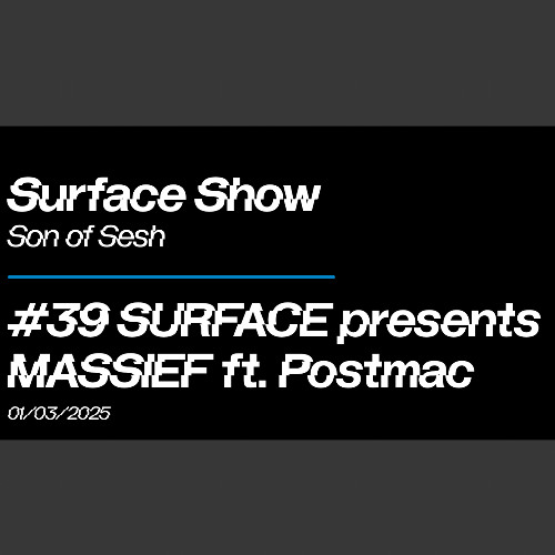 SURFACE #39 presents MASSIEF ft. Postmac Guest Mix 1/03/25