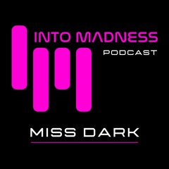Into Madness Podcast #9- Miss Dark