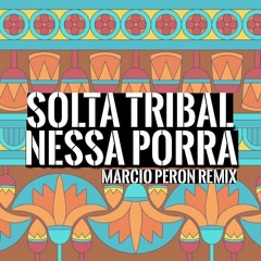 SOLTA TRIBAL NESSA PORRA (Marcio Peron Remix)