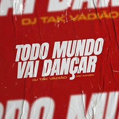 TODO MUNDO AQUI VAI DANÇAR - NA ONDA DO REMEDIN - PUMBA - ELA QUER ME DAR - DJ TAK VADIÃO.mp3