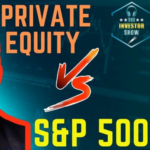 Stream Episode Does Private Equity Be The SP 500 Adam Coffey By The Investor Show Podcast 