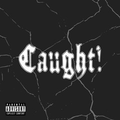 CAUGHT! (prod. delone x touchthwsky x q-wing)