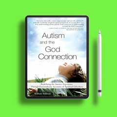 Autism and the God Connection: Redefining the Autistic Experience Through Extraordinary Account