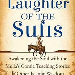 download KINDLE 💗 Sacred Laughter of the Sufis: Awakening the Soul with the Mulla's