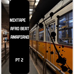 MIXTAPE ~ AFRO BEAT ~ AMAPIANO ~ PART 2