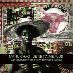Manu Chao - Je ne t'aime plus (Massimo DaCosta & Enzo Postiga's rework)