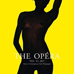 Access PDF 💞 The Opéra: Volume VI: Magazine for Classic & Contemporary Nude Photogra