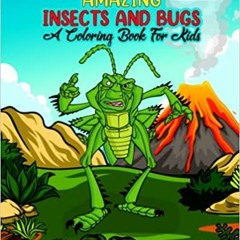 Read Book Amazing Insects And Bugs A Coloring Book For Kids: Easy And Adorable Bugs And Insect Colo