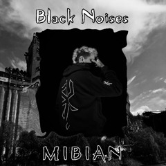 Black Noises 002 // MIBIAN